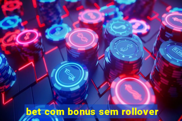 bet com bonus sem rollover